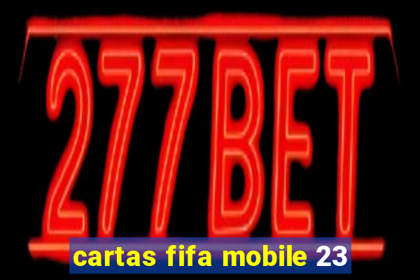 cartas fifa mobile 23